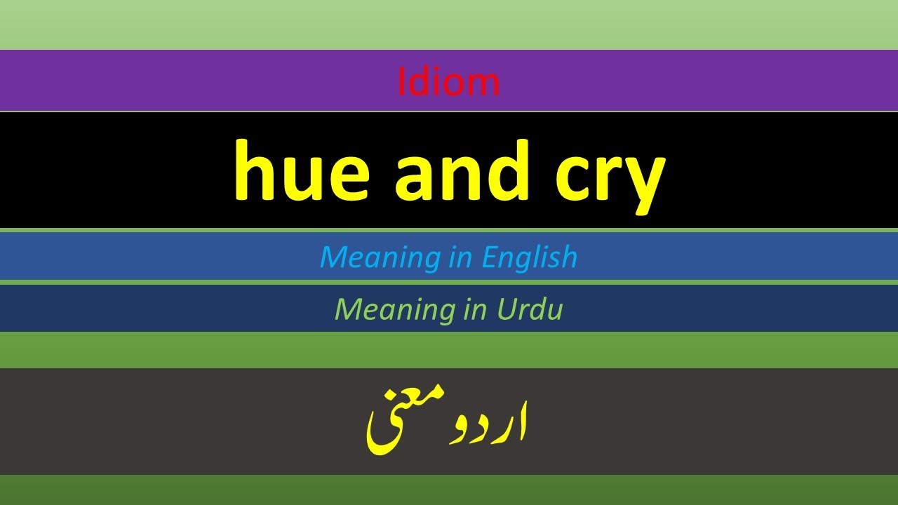 Idioms, hue and cry, Meaning in English