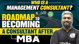 Who is a Management Consultant ? Roadmap to becoming a Consultant After MBA | MBA Wallah