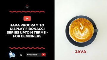 Java Program To Display Fibonacci Series Upto N Terms - For Beginners