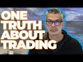 ONE TRUTH ABOUT TRADING