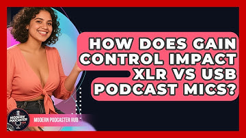 How Does Gain Control Impact XLR Vs USB Podcast Mics? - Modern Podcaster Hub