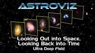 AstroViz: Looking Out into Space, Looking Back into Time – Ultra Deep Field