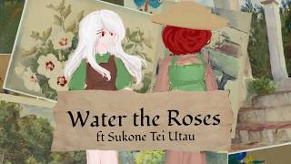Water the Roses ft Sukone Tei Utau
