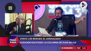 #CazadorSolitario: Jorge Luis Borges, el amenazado | Juan Sklar en #TodoPasa