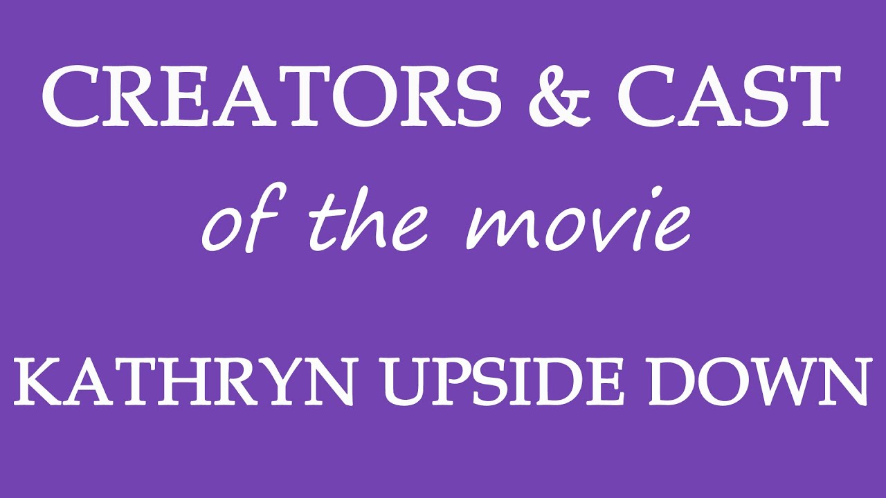 Kathryn Upside Down (2019) Movie Cast and Creators Info
