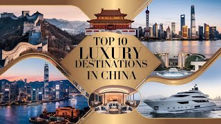Top 10 Luxury Destinations In China 
