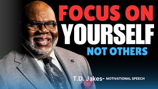 FOCUS ON YOURSELF | MOTIVATIONAL SPEECH - T.D. Jakes motivational video With english subtitles