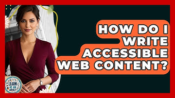 How Do I Write Accessible Web Content? - Learn As An Adult