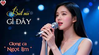 Biết Nói Gì Đây - Giọng ca Ngọt Lịm | Phối Mới Dễ Thương [Trữ Tình Bolero]