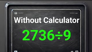 How to Divide 2736 by 9 Without a Calculator | Easy Mental Math Trick