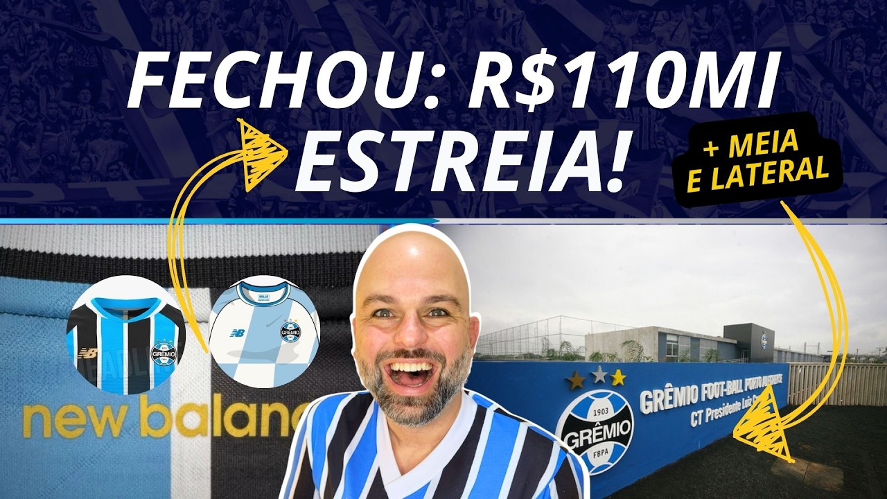 FECHOU: R$110 MILHÕES  | MEIA E LATERAL? | ESTREIA DA CAMISA DO GRÊMIO.