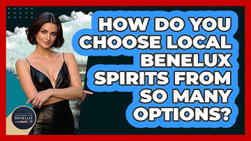 How Do You Choose Local Benelux Spirits From So Many Options? - Exploring The Benelux