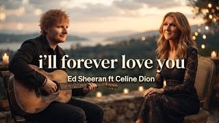 Ed Sheeran ft Celine Dion - I'll Forever Love You| Deeply Emotional Romantic Love Song| Acoustic 