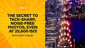 The Secret to Tack-Sharp, Noise-Free Photos, Even at 25,600 ISO! with Scott Kelby