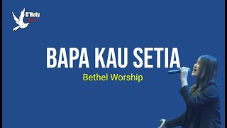 BAPA KAU SETIA - BETHEL WORSHIP LIRIK | UN |