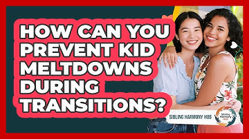 How Can You Prevent Kid Meltdowns During Transitions? - Sibling Harmony Hub
