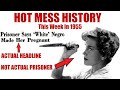 Inmate Impregnated by WHITE NEGRO?!?!? | Hot Mess History's Ordinary People #6