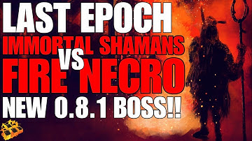 LAST EPOCH BOSS BATTLE!! IMMORTAL SHAMANS VS FIRE NECRO!! FIRE VS FIRE!! NEW 0.8.1 BOSS!!