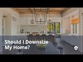 Should I Downsize My Home?