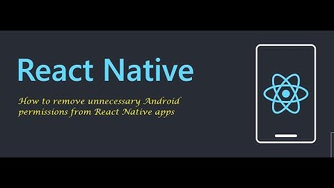 How to remove unnecessary Android permissions from React Native apps
