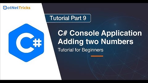 C# Console Application Adding two Numbers - Part 9 | C# Tutorials