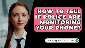 How To Tell If Police Are Monitoring Your Phone? - SecurityFirstCorp.com