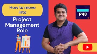Details How to move into Project Management Role | P48 | Project 48 Update