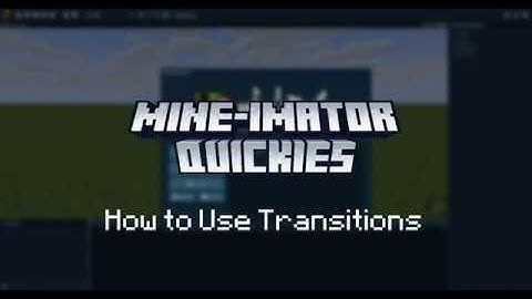 Mine-imator Quickies 9: How to Use Transitions