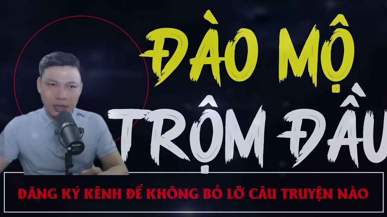 Truyện Ma Mới :  Đào Mộ Trộm đầu | Truyện Ma MC ĐÌNH SOẠN