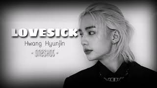 LOVESICK // Hwang Hyunjin oneshot imagine ff