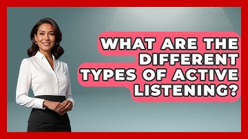 What Are The Different Types Of Active Listening? - Better Family Relationships