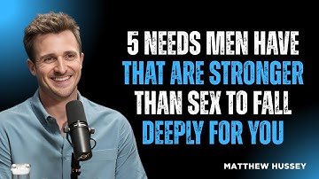 5 Needs Men Have That Are Stronger Than Sex to Fall Deeply for You //MATTHEW HUSSEY MOTIVATION