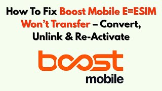 How To Fix Boost Mobile Eesim Wont Transfer Convert, Unlink Re-Activate