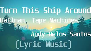 Hallman, Tape Machines feat  Andy Delos Santos - Turn This Ship Around(Lyric Video)