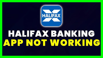Halifax Mobile Banking App Not Working: How to Fix Halifax Mobile Banking App Not Working