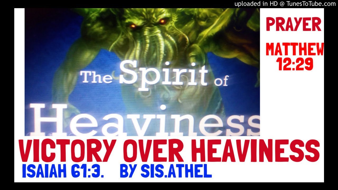 VICTORY OVER THE SPIRIT OF HEAVINESS (prayer)(DSC151) YouTube