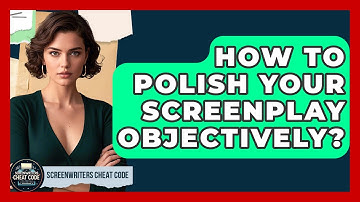 How To Polish Your Screenplay Objectively? - Screenwriter