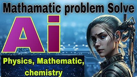 AI Solve Mathematics problems || Physics Problem Solution With AI || Ai Solve Chemistry Problem