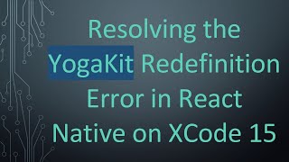 Resolving the YogaKit Redefinition Error in React Native on XCode 15