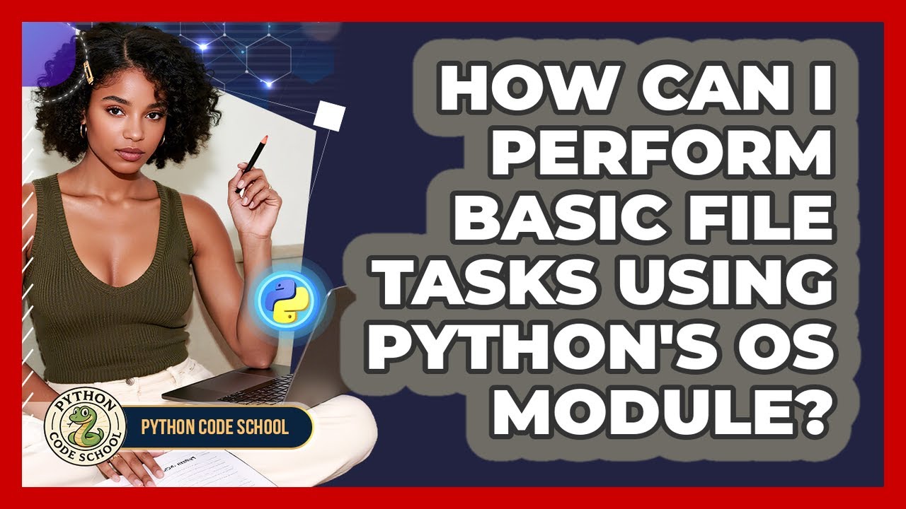 How Can I Perform Basic File Tasks Using Python's Os Module? - Python ...