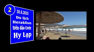 20250630 (2|11) - Đảo Crete, Hy Lạp. Ngày đầu tiên tại Heraklion (4K-2160p) - Post up 19.10\/2025