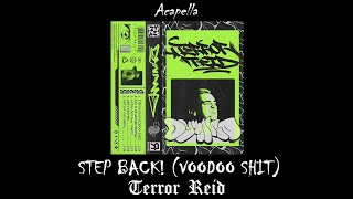 Terror Reid - STEP BACK! (VOODOO SHIT) (Acapella)