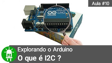 O que é I2C ? - Explorando o Arduino - Aula 10