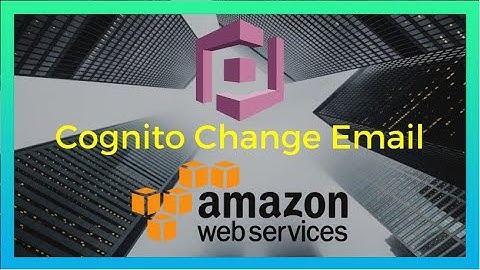 AWS Cognito Tutorial: Changing Email (2020) [Cognito Episode #5]