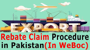 Rebate Claim Procedure in Pakistan(In WeBoc) -Duty Drawback Procedure in WeBoc System (Require Docs)