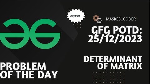 Determinant of Matrix | GFG POTD | 25-12-2023 | GFG Problem Of The Day