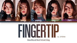 How would Red Velvet sing "Fingertip" | Original by GFRIEND | Color Coded han/rom/eng