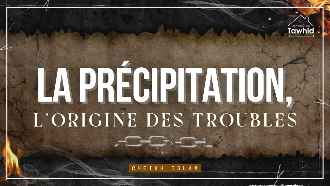 Khoutba / La précipitation = L'origine des troubles