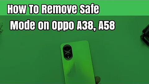 How To Remove Safe Mode on Oppo A38, A58