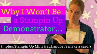 Why I Won't be a Stampin Up Demonstrator... (and bonus card!)